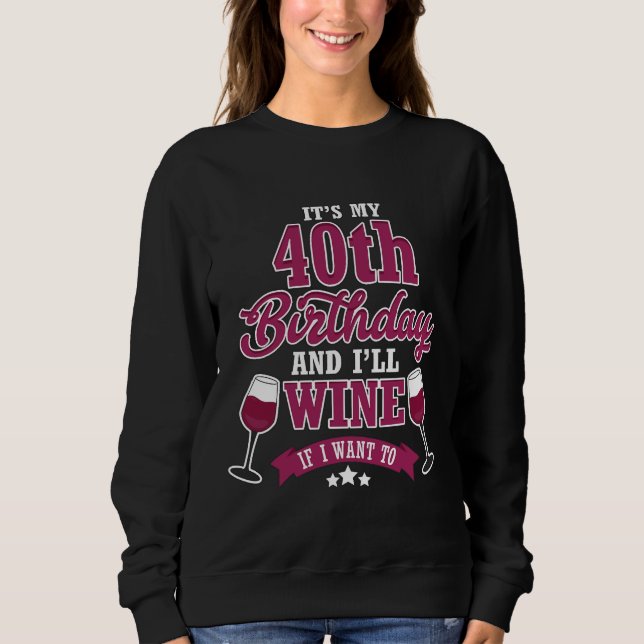 Sweatshirt C'Est Mon 40E Anniversaire Et Je Verrai Si Je Veux (Devant)