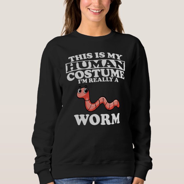 Sweatshirt C'Est Mon Costume Humain Je Suis Vraiment Un Ver (Devant)