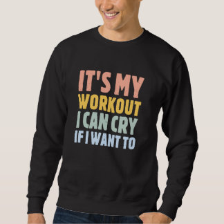 Sweatshirt c'est mon entraînement que je peux pleurer si je v