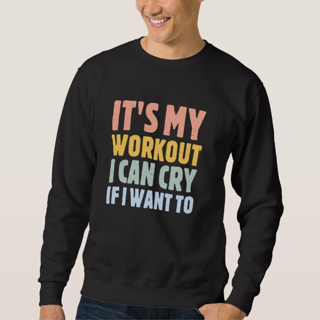Sweatshirt c'est mon entraînement que je peux pleurer si je v (Devant)