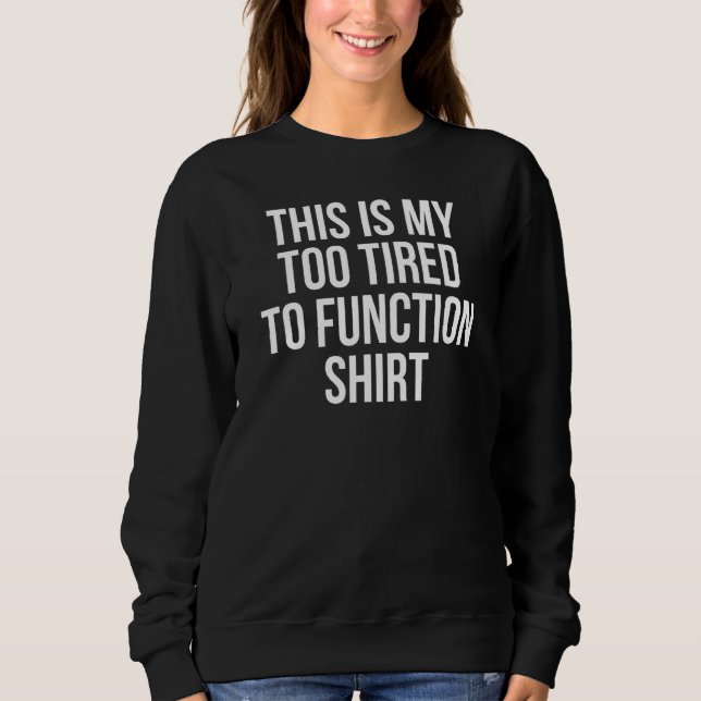 Sweatshirt C'Est Mon Trop Fatigué Pour Fonctionner Le Sommeil (Devant)