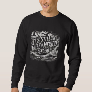 Sweatshirt C'est toujours le Golfe du Mexique Pendejo