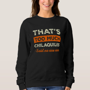 Sweatshirt C'est Trop de Chilaquiles Humour Nourriture Drôle