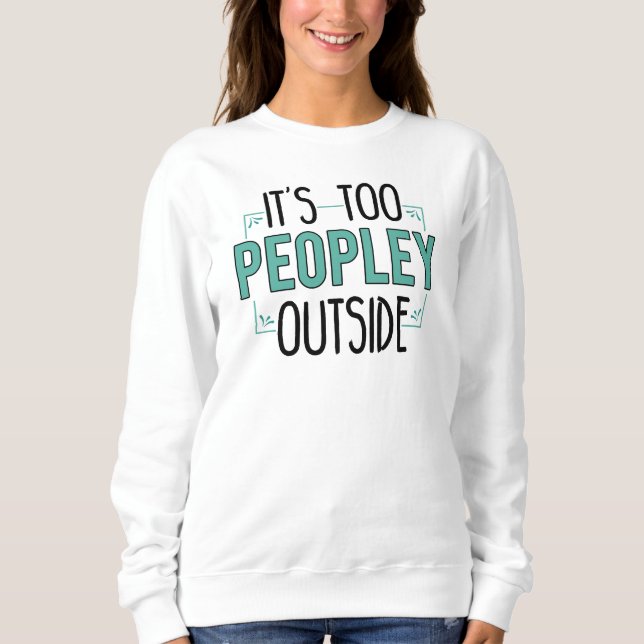 Sweatshirt C'est trop de gens à l'extérieur Introvert (Devant)
