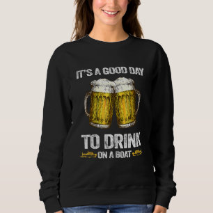 Sweatshirt C'Est Une Bonne Journée Pour Boire En Bateau