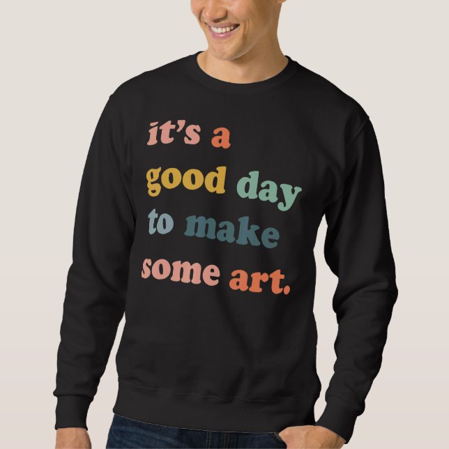 Sweatshirt C'est une bonne journée pour faire de l'artiste cr (Devant)