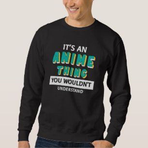 Sweatshirt C'est une chose d'anime Citation pour amateur d'