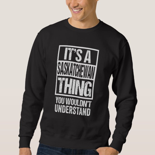 Sweatshirt C'est une chose de la Saskatchewan que vous ne com (Devant)