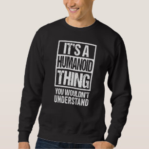 Sweatshirt C'est une chose humanoïaque que vous ne comprendri