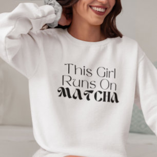Sweatshirt Cette Fille Fonctionne Sur Matcha, Matcha