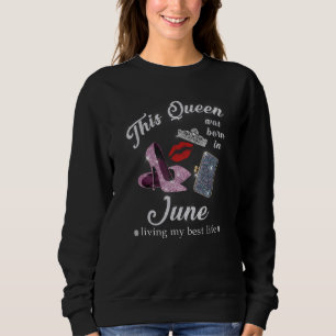 Sweatshirt Cette Reine Est Née En Juin Vivant Ma Meilleure Vi