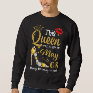 Sweatshirt Cette Reine Est Née En Mai 08 Joyeux Anniversaire 