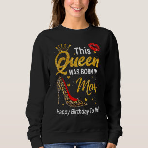 Sweatshirt Cette Reine Est Née En Mai Joyeux Anniversaire Pou