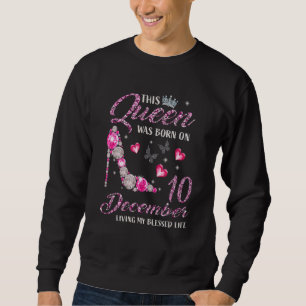 Sweatshirt Cette Reine Est Née Le 10 Décembre Vivant Ma Bénie