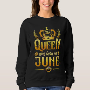 Sweatshirt Cette Reine Est Née Le 10 Juin Anniversaire Pour E