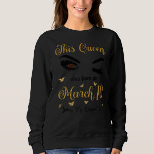 Sweatshirt Cette Reine Est Née Le 10 Mars Vivant Ma Bénédicti