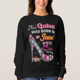 Sweatshirt Cette Reine Est Née Le 12 Juin 12 Joyeux Anniversa