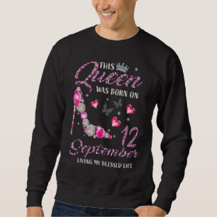 Sweatshirt Cette Reine Est Née Le 12 Septembre Vivant Mes Ble