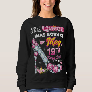 Sweatshirt Cette Reine Est Née Le 19 Mai Joyeux Anniversaire