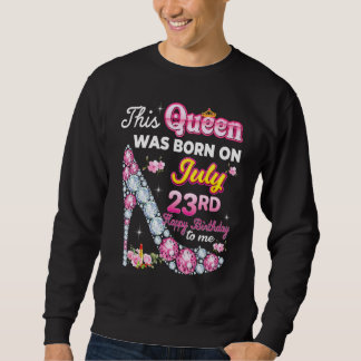 Sweatshirt Cette Reine Est Née Le 23 Juillet 23 Joyeux Annive