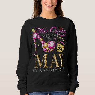 Sweatshirt Cette Reine Est Née Le 30 Mai Vivant Ma Bénédictio