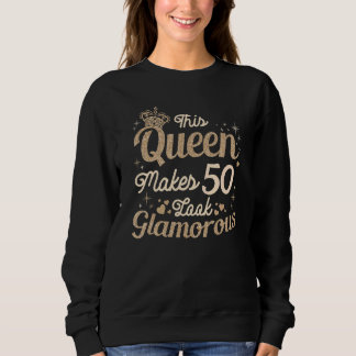 Sweatshirt Cette Reine Fait 50 Apparence Glamour 50ème Reine 