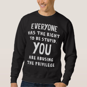Sweatshirt Chacun A Le Droit D'Être Stupide