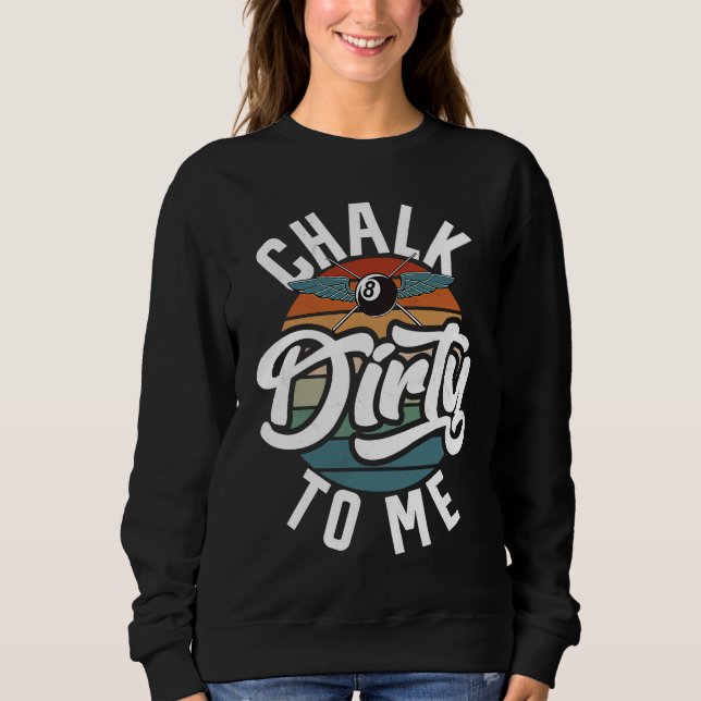 Sweatshirt Chalk Dirty To Me Men's Billiard  Slogan (Devant)