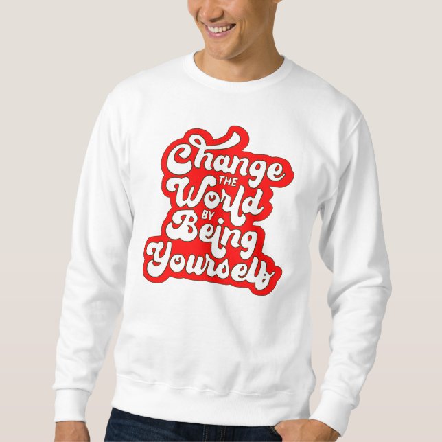 Sweatshirt change the world by being yourself (Devant)