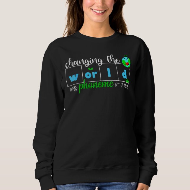 Sweatshirt Changing The World One Phoneme At A Time Teacher (Devant)