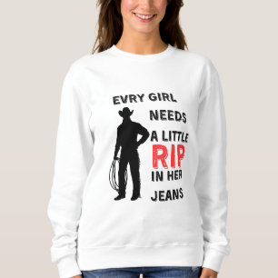 Sweatshirt Chaque Fille A Besoin D'Une Petite Rip Dans Ses Je