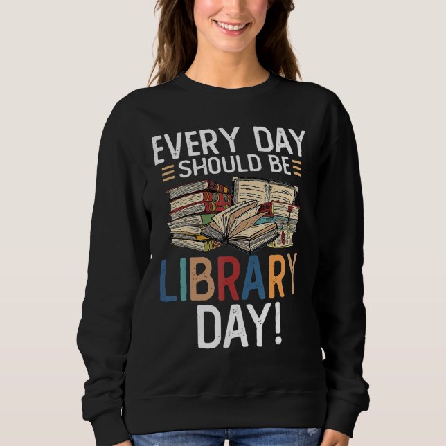 Sweatshirt Chaque Jour Devrait Être Une Lecture Librairie De  (Devant)