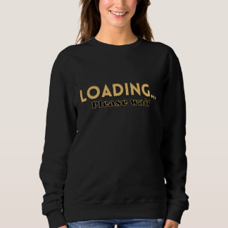 Sweatshirt Chargement… Veuillez Patienter – Citation Motivant