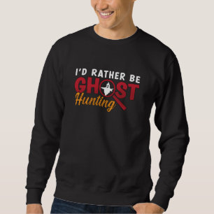 Sweatshirt Chasse au fantôme Je préférerais être Chasse au fa