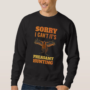 Sweatshirt Chasse aux faisans Désolé Je ne peux pas chasser l