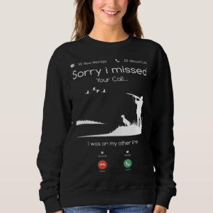Sweatshirt Chasse Désolé d'avoir manqué votre appel était s