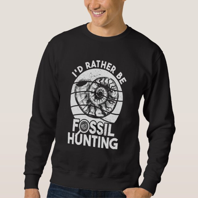 Sweatshirt Chasseur de fossiles Je Préférerais Chasse de foss (Devant)