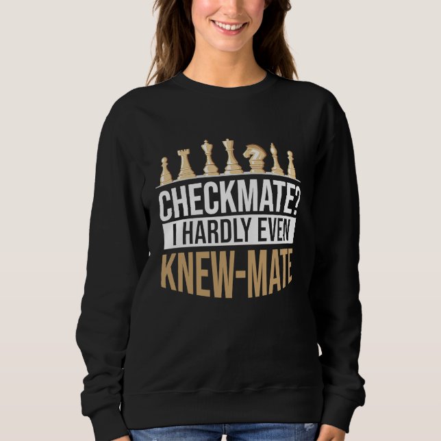Sweatshirt Checkmate I Hardly Even Knew Mate Chess (Devant)