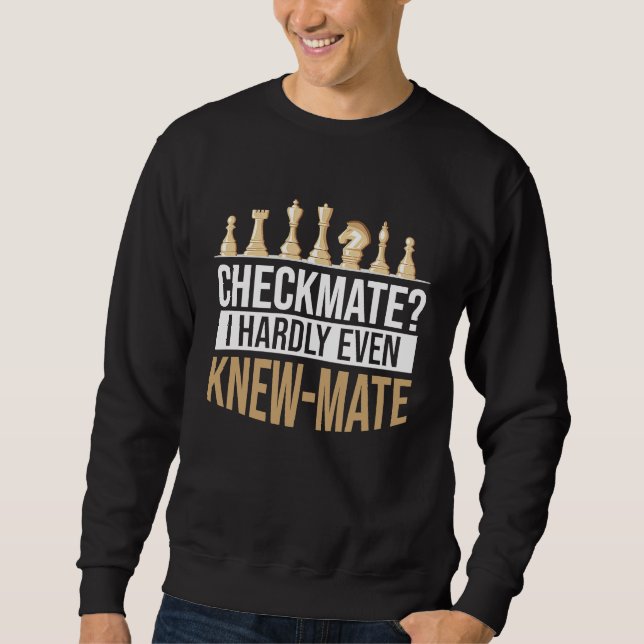 Sweatshirt Checkmate I Hardly Even Knew Mate Chess (Devant)