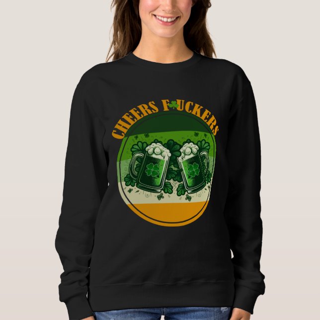 Sweatshirt Cheers f ckers St Paddy s  inapproprte St Patricks (Devant)