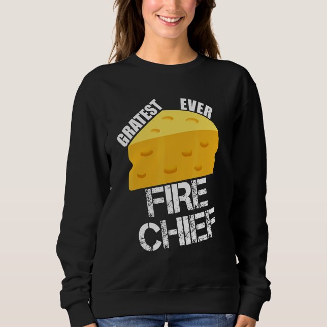 Sweatshirt Cheese Pun Gratest Ever Fire Chief  Firefighting H (Devant)