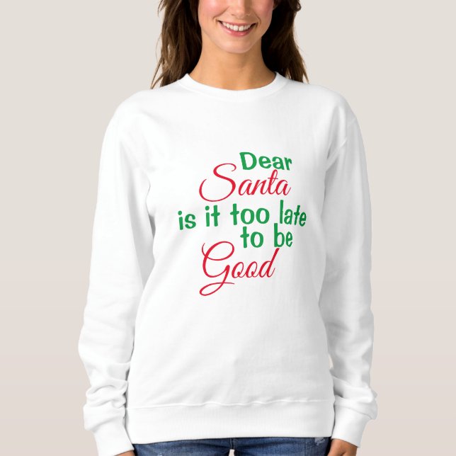 Sweatshirt Cher Père Noël trop tard pour être Bon Script Noël (Devant)