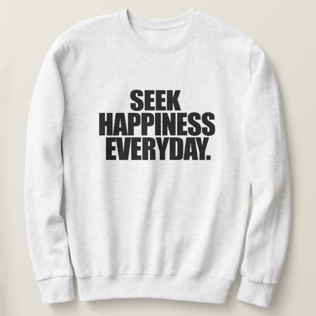 Sweatshirt Chercher le bonheur tous les jours (Design devant)