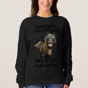 Sweatshirt Cheval Parfois Je Me Parle À Moi-Même Alors Nous R