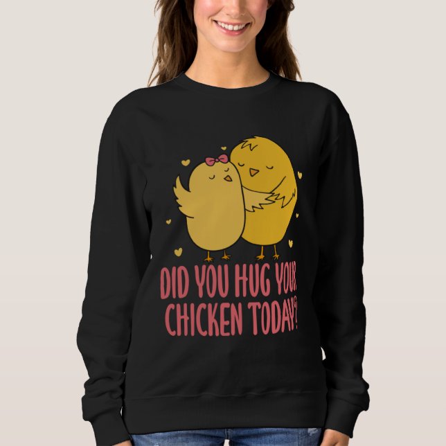 Sweatshirt Chicken Chick Farmer Farming Did You Hug Your Chic (Devant)