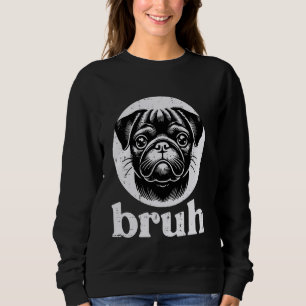 Sweatshirt Chien Visage de Pug Bruh Citation Drôle Mème Homme