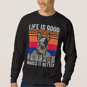 Sweatshirt Chiens de Bétail Australiens Rend Votre Vie Bonne