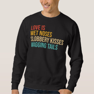 Sweatshirt Chiens Dit Amour Est Humide Nez Souffre Bisous Bis