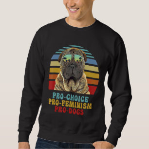Sweatshirt Chiens Pro Feminism Pro Choice Pro Shar Pei Chinoi