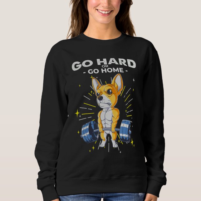 Sweatshirt Chihuahua Dog Weightlifting Go Hard or Go Home (Devant)